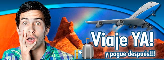 PAGUE YA VIAJE DESPUES